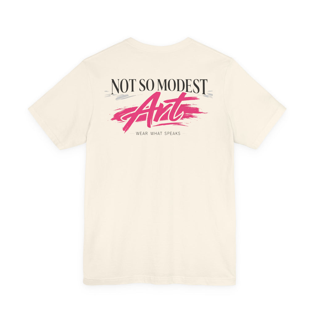 Not So Modest Arts Tee — Graphic Back Print 'Wear What Speaks'